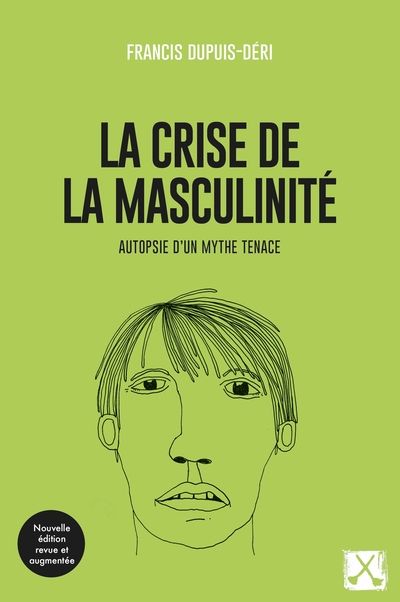 La Crise de la masculinité : Autopsie d'un mythe tenace par Francis Dupuis-Déri