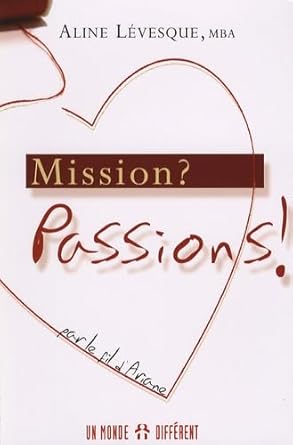 Mission ?: Passions ! Par le fil d'Arianne Aline Lévesque