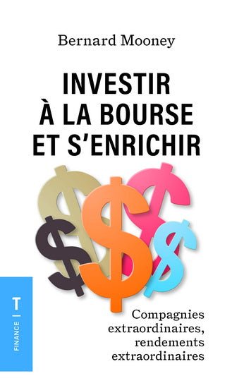 Investir à la bourse et s'enrichir : Le meilleur ouvrage pour devenir un invstisseur compétent à la bourse par Bernard Mooney