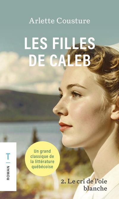 Les filles de Caleb, t. 2 : Le cri de l'oie blanche par Arlette Cousture