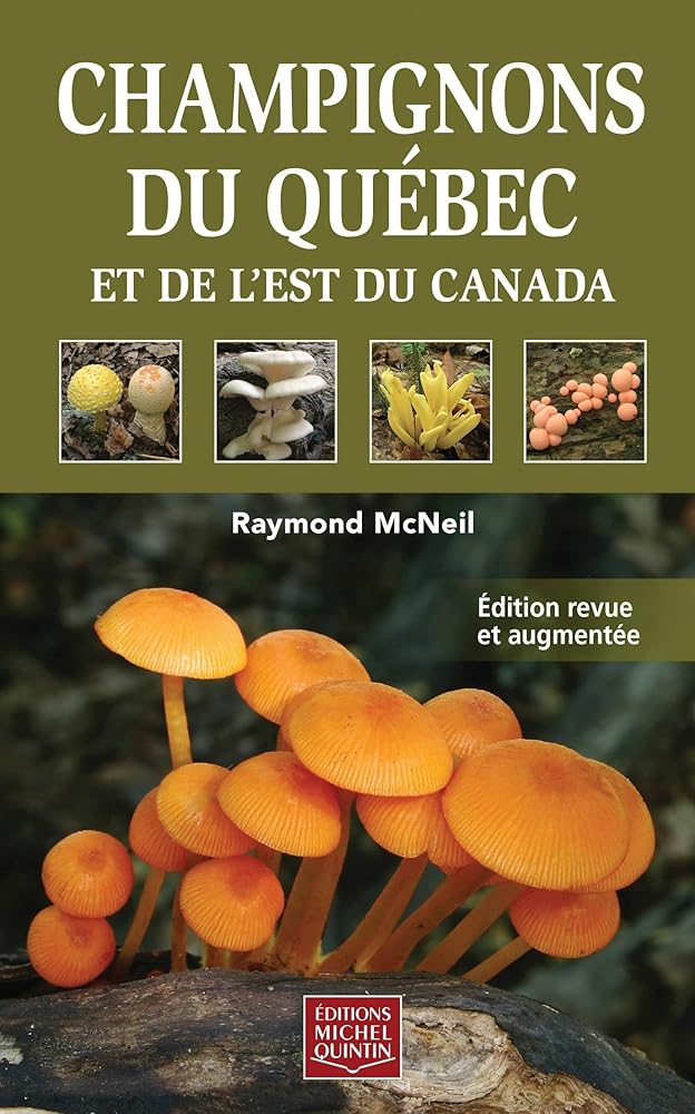 Champignons du Québec et de l'Est du Canada Raymond McNeil