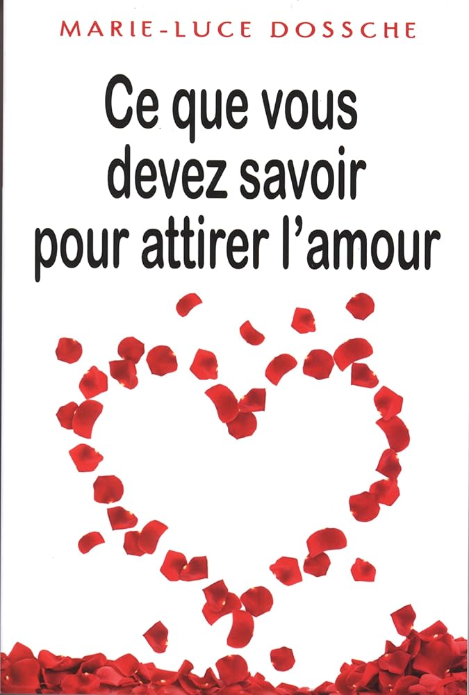 Ce que vous devez savoir pour attirer l'amour livre Marie-Luce Dossche