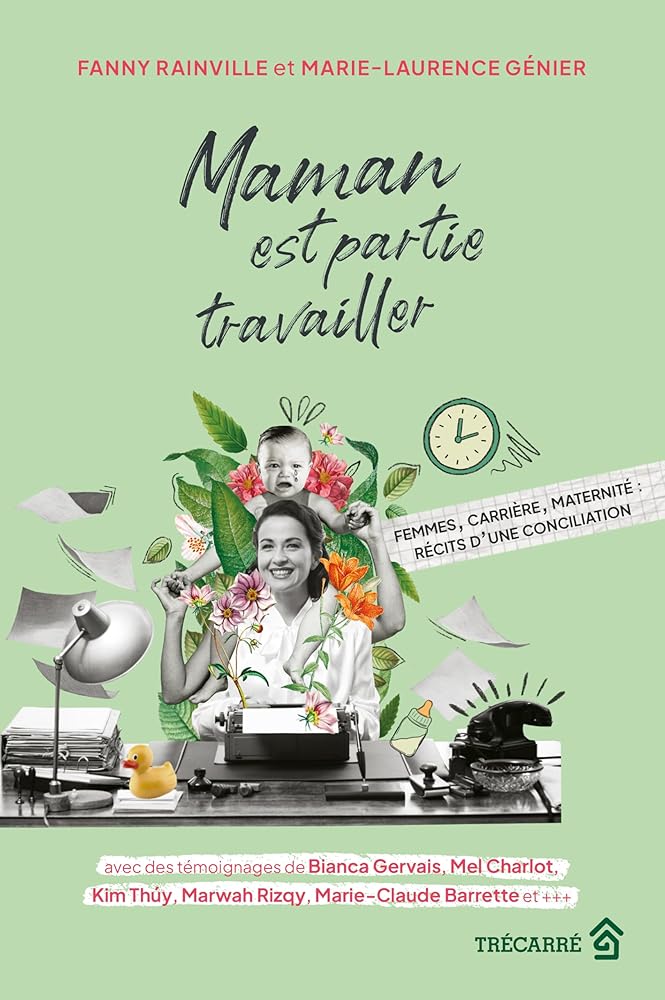 Maman est partie travailler : femmes, carrière, maternité par Fanny Rainville et Marie-Laurence Génier
