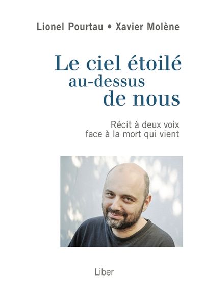 Le Ciel étoilé au-dessus de nous : Récit à deux voix face à la mort qui vient par Lionel Pourtau, Xavier Molène