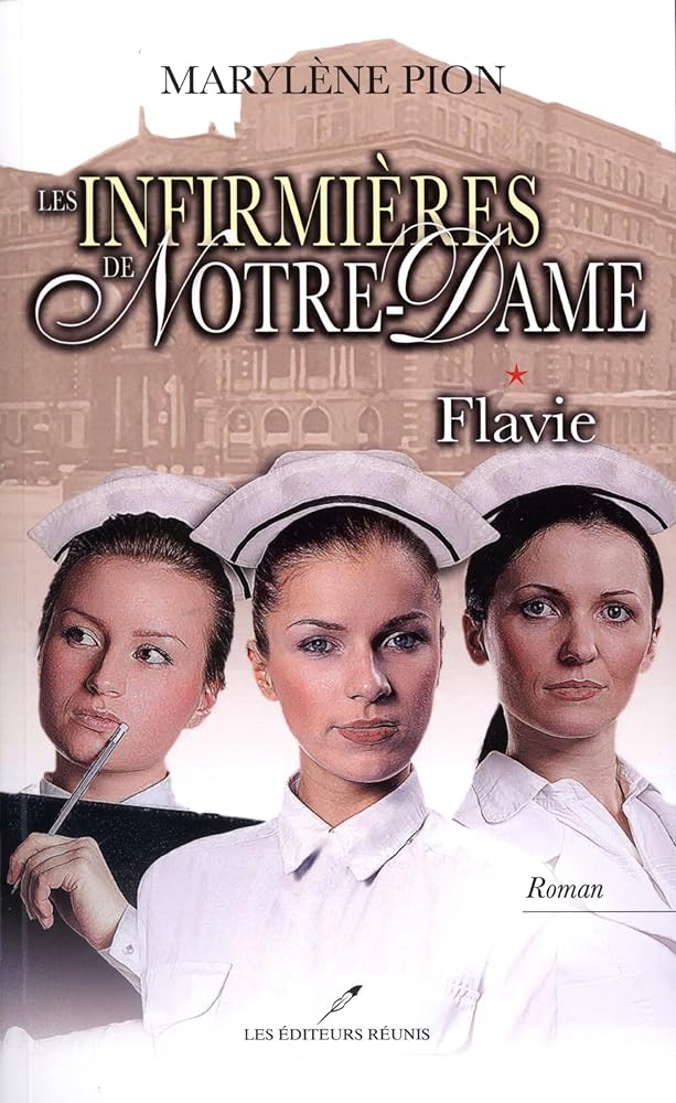 Les infirmières de Notre-Dame, tome 1 : Flavie Marylène Pion