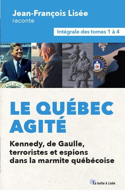 Le Québec agité : Kennedy, de Gaulle, terroristes et espions dans la marmite québécoise: l'intégrale des tomes 1 à 4 par Jean-François Lisée