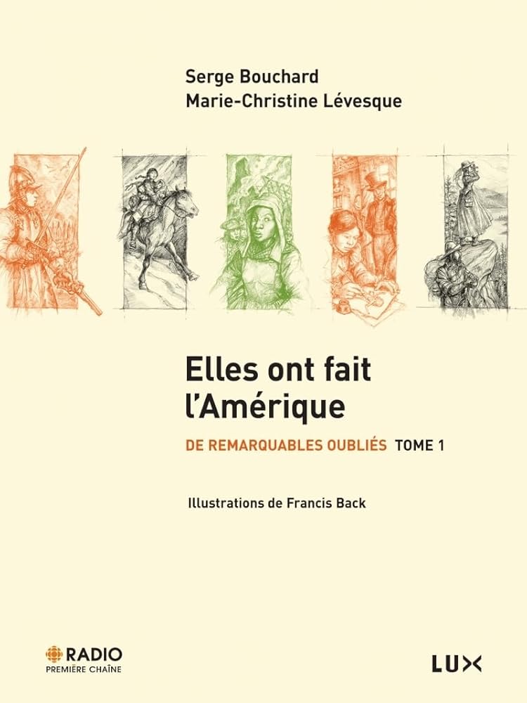 De remarquables oubliés, tome 1 : Elles ont fait l'Amérique par Serge Bouchard et Marie-Christine Lévesque