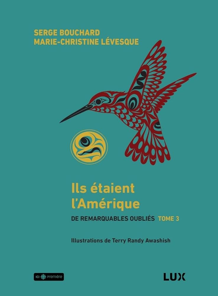 De remarquables oubliés, tome 3 : Ils étaient l'Amérique par Serge Bouchard et Marie-Christine Lévesque