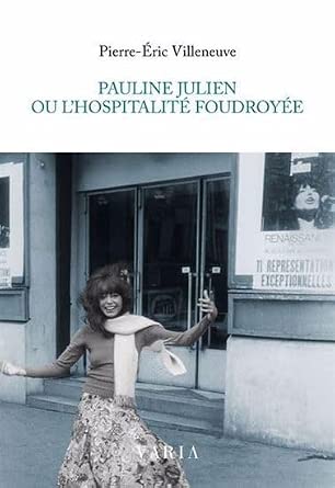 Pauline Julien ou l'hospitalité foudroyée par Pierre-Éric Villeneuve