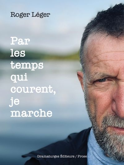 Par les temps qui courent, je marche par Roger Léger
