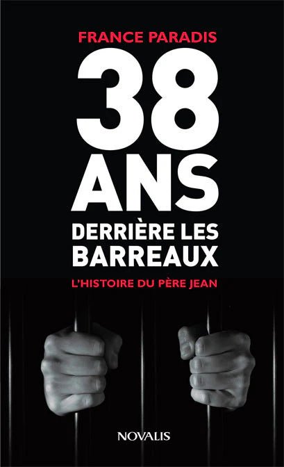 38 ans derrière les barreaux par France Paradis