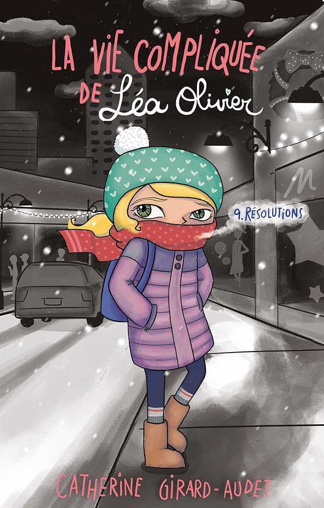 La vie compliquée de Léa Olivier, tome 9 : Résolutions par Catherine Girard-Audet