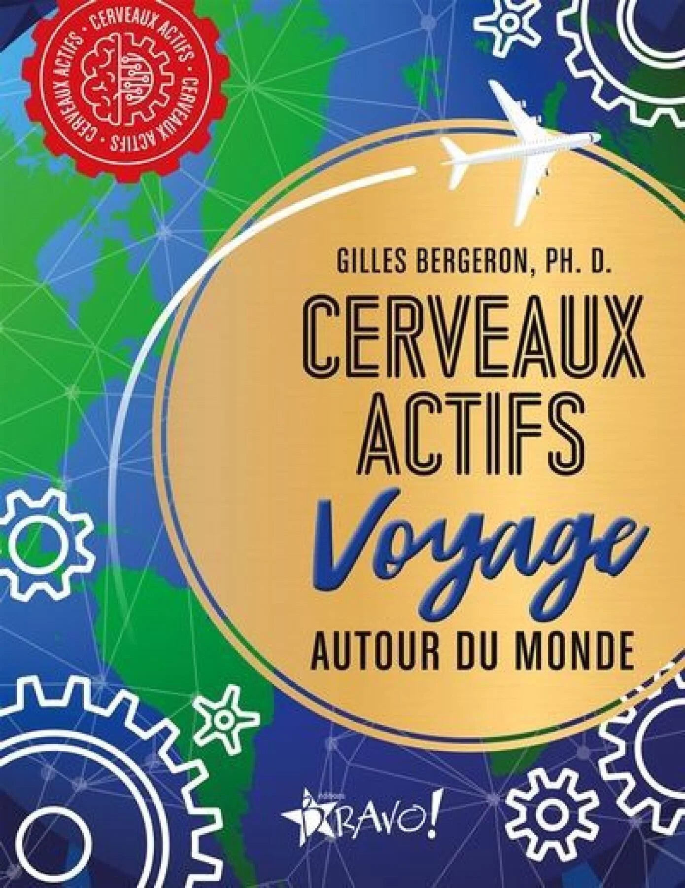 Cerveaux actifs Voyage autour du monde Gilles Bergeron