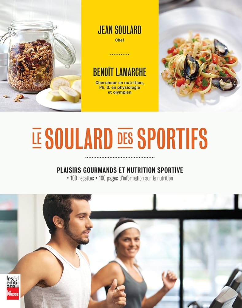 Le soulard des sportifs: Plaisirs gourmands et nutrition sportive : 100 recettes - 100 pages d'information sur la nutrition Jean Soulard et Benoît Lamarche