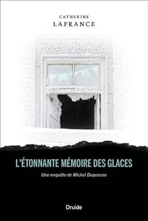 L'étonnante mémoire des glaces : Une enquête de Michel Duquesne Catherine Lafrance