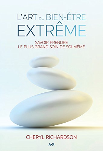 L'art du bien-être extrême : Savoir prendre le plus grand soin de soi-même Cheryl Richardson