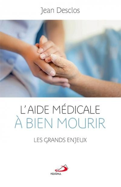 L'aide médicale à bien mourir : les grands enjeux par Jean Desclos