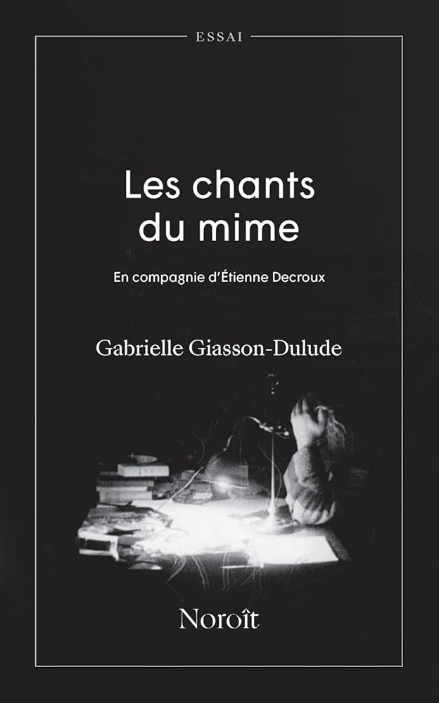 Les chants du mime : En compagnie d'Étienne Decroux Gabrielle Giasson-Dulude