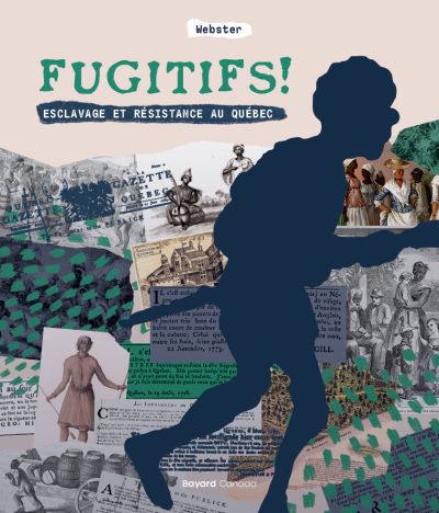 Fugitifs ! : Esclavage et résistance au Québec par Webster