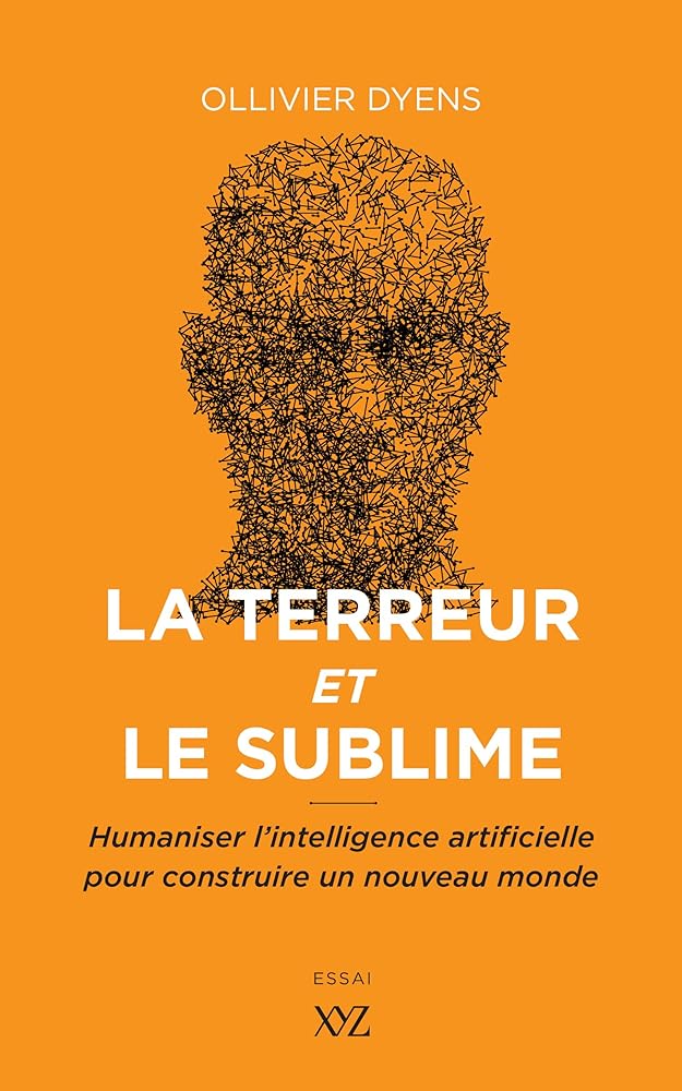 La terreur et le sublime : humaniser l'intelligence artificielle pour construire un nouveau monde par Ollivier Dyens