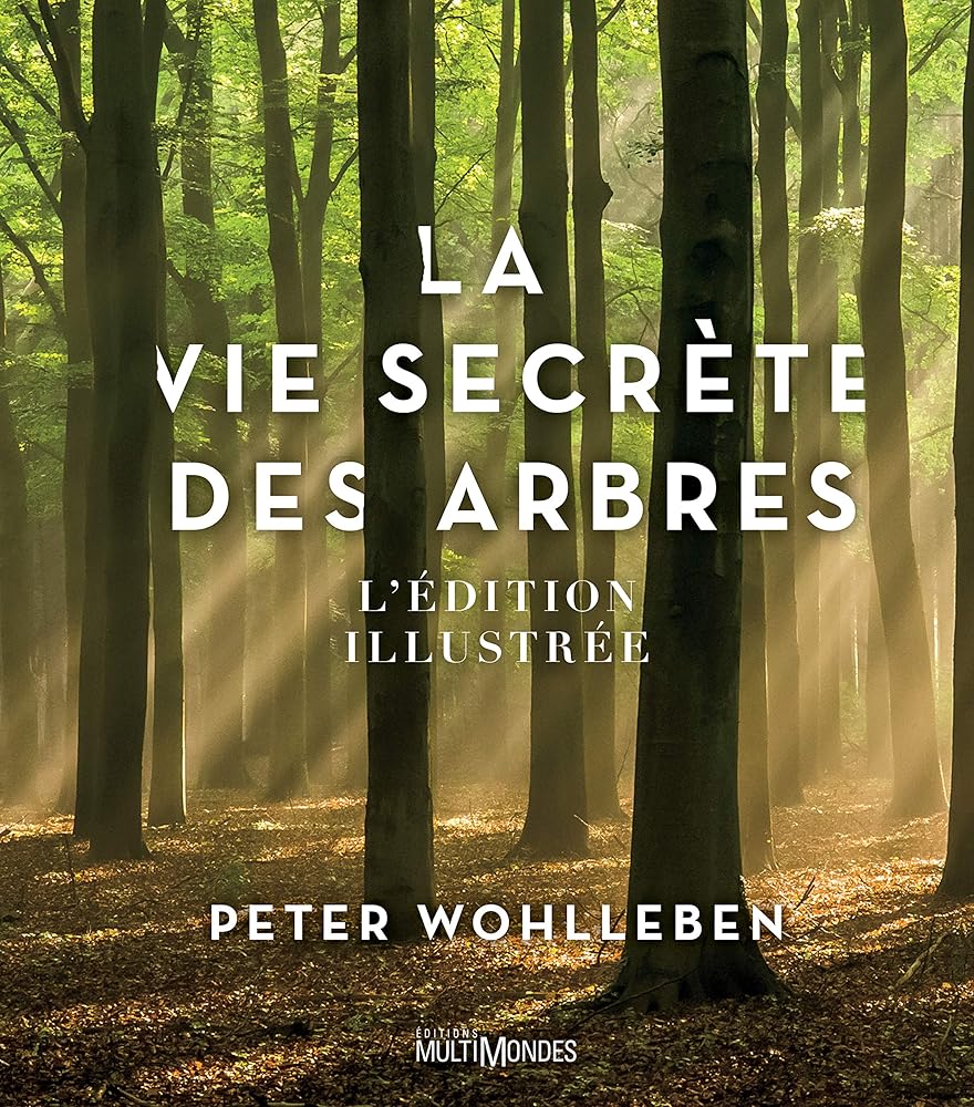 La vie secrète des arbres : Édition illustrée par Peter Wohlleben