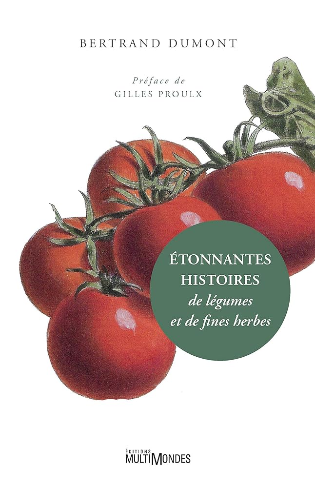 Étonnantes histoires de légumes et de fines herbes par Bertrand Dumont
