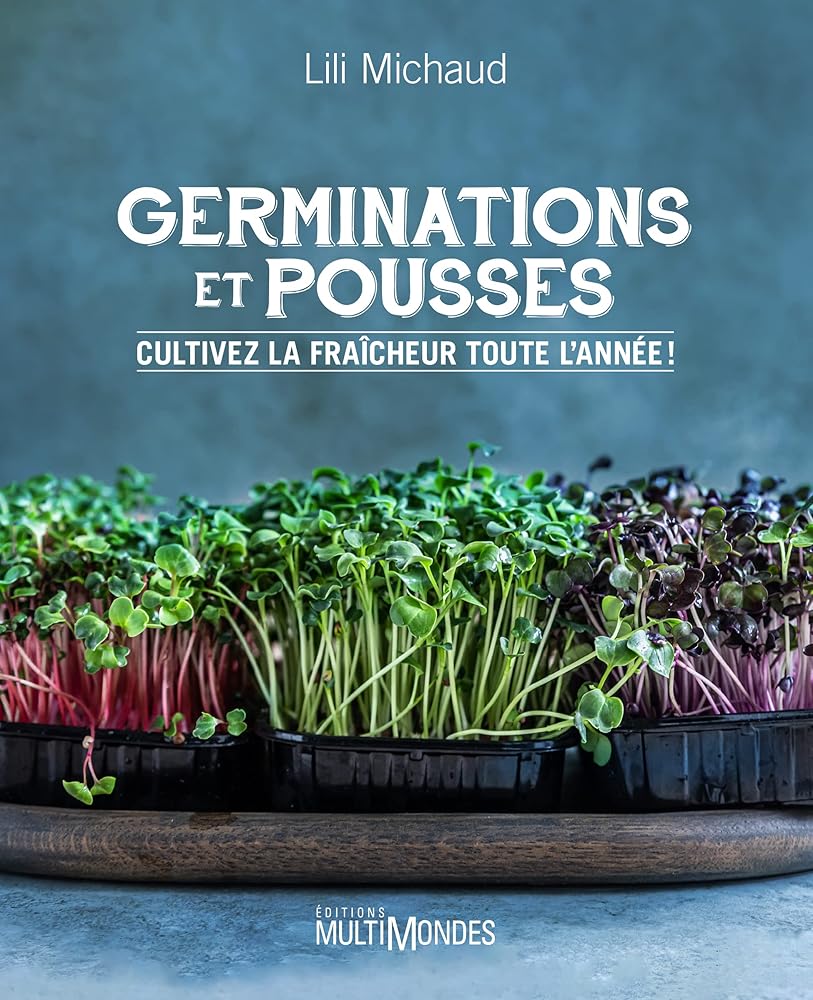 Germinations et pousses : cultivez la fraîcheur toute l'année! par Lili Michaud