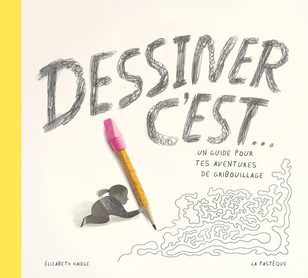 Dessiner c'est... : Un guide pour tes aventures de gribouillage par Elizabeth Haidle
