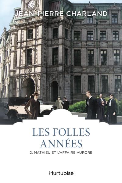 Les folles années, t. 2 : Mathieu et l'affaire Aurore par Jean-Pierre Charland