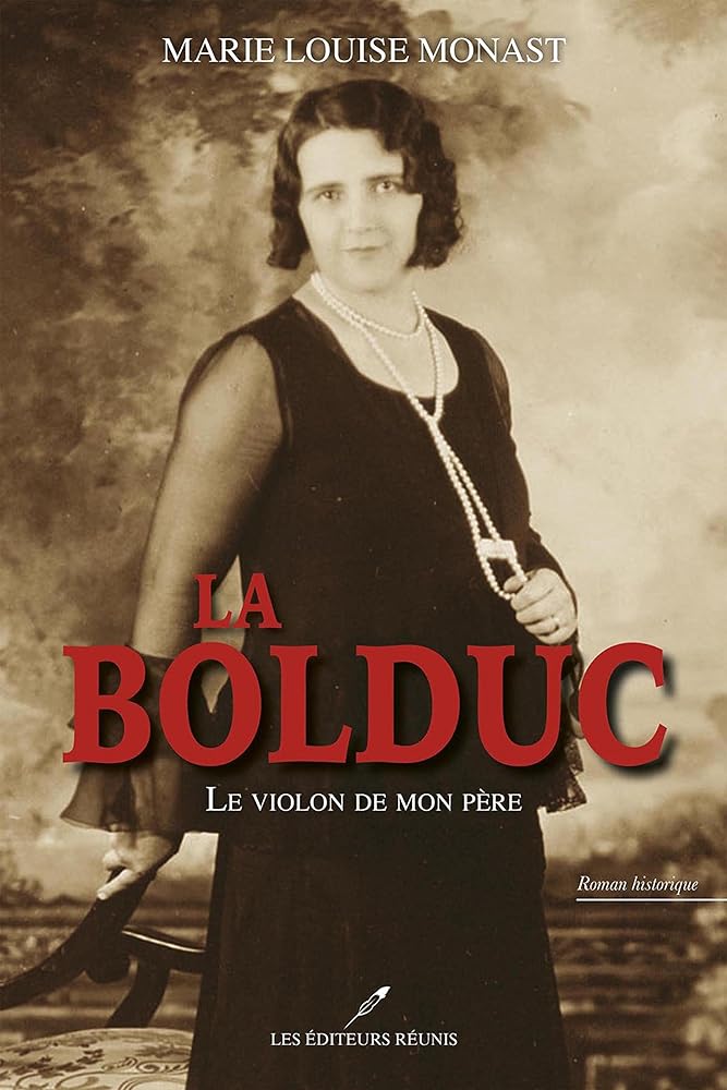 La Bolduc. Le violon de mon père MarieLouise Monast