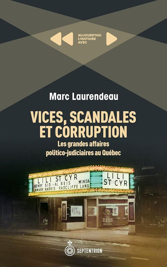 Vices, scandales et corruption : Les grandes affaires politico-judiciaires au Québec Marc Laurendeau