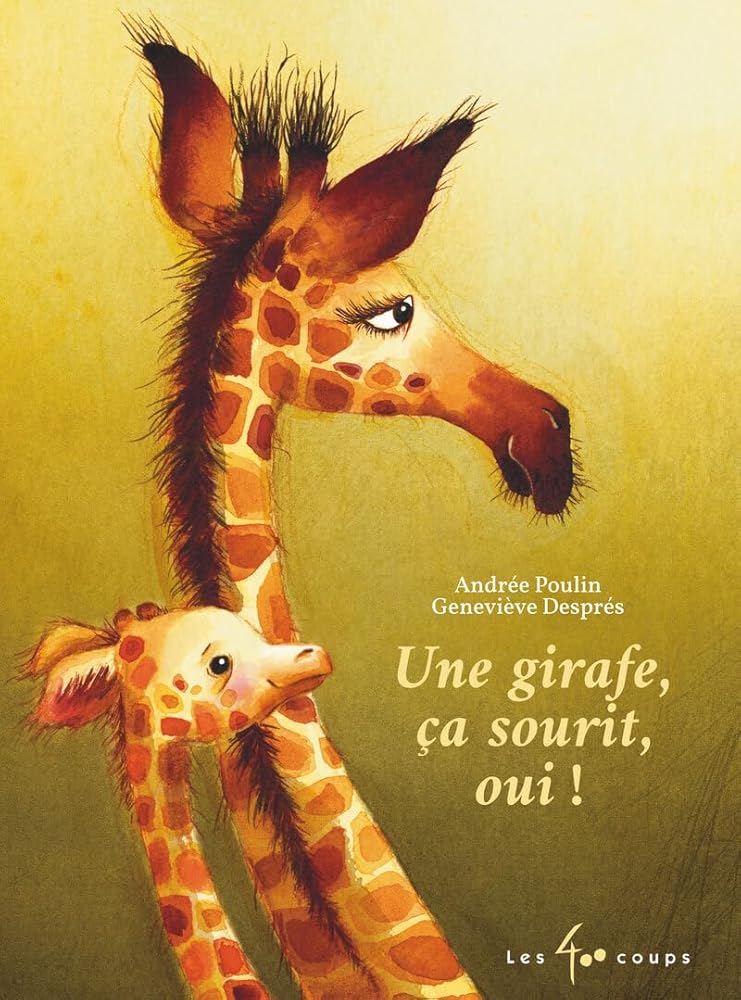 Une girafe, ça sourit, oui par Andrée Poulin, Geneviève Desprès