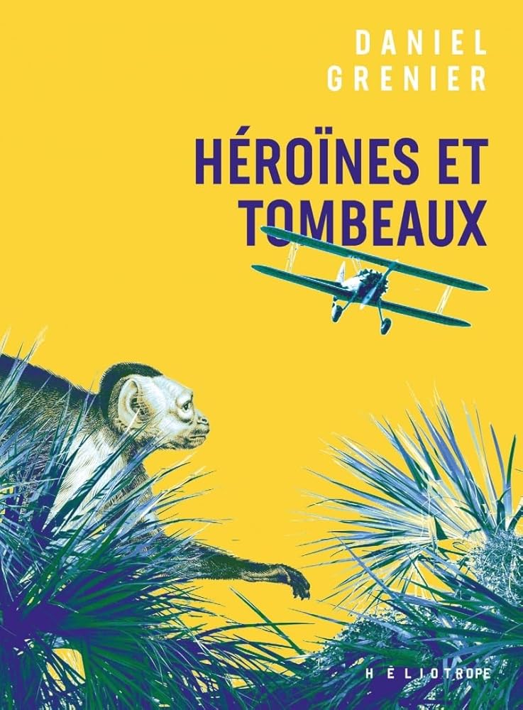 Héroïnes et tombeaux par Daniel Grenier