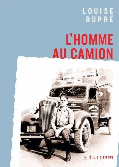 L'homme au camion Louise Dupré