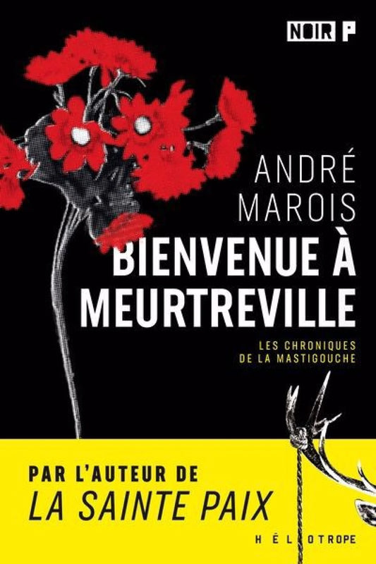 Les chroniques de la Mastigouche : Bienvenue à Meurtreville André Marois
