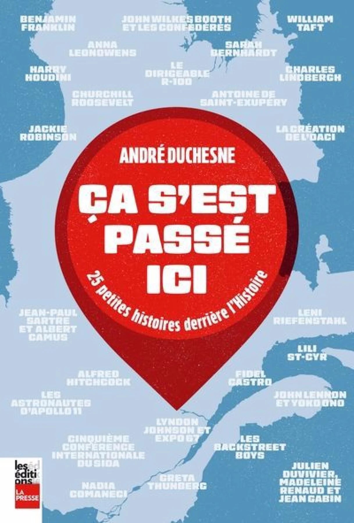 Ça s'est passé ici : 25 petites histoires derrière l'Histoire par André Duchesne