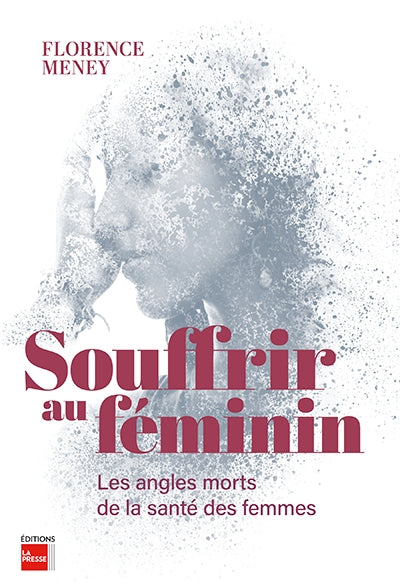 Souffrir au féminin : Les angles morts de la santé des femmes par Florence Meney