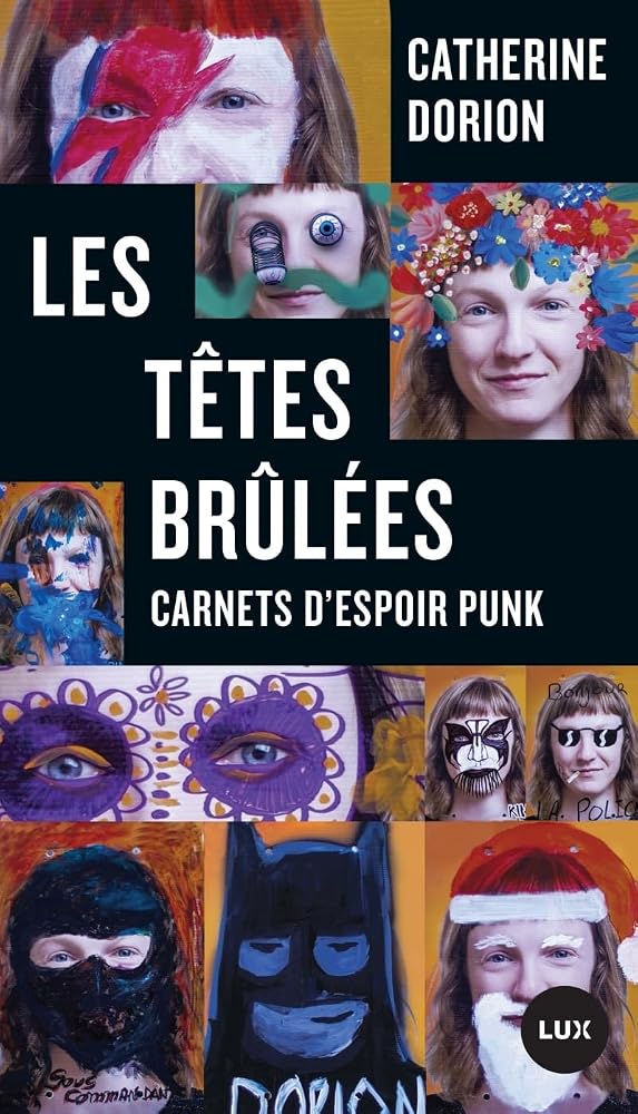 Les têtes brûlées : carnets d’espoir punk par Catherine Dorion