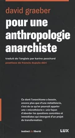 Pour une anthropologie anarchiste par David Graeber, Francis Dupuis-Déri (préface), Karine Peschard (traduction)