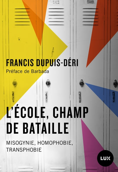L'école, champ de bataille : Misogynie, homophobie, transphobie par Francis Dupuis-Déri