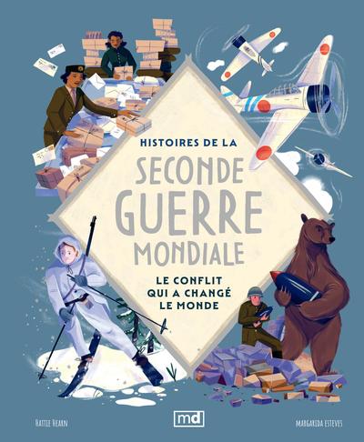 Histoires de la Seconde Guerre mondiale : Le conflit qui a changé le monde par Hattie Hearn