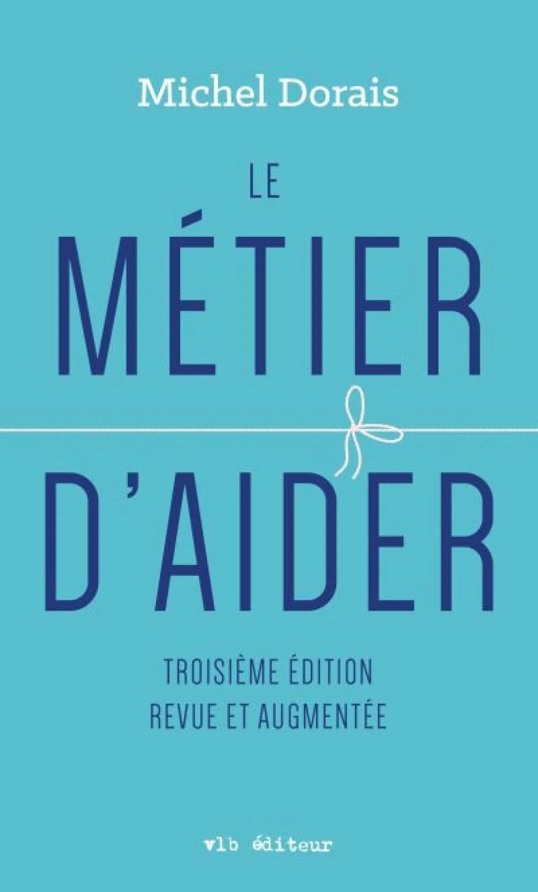 Le métier d'aider par Michel Dorais
