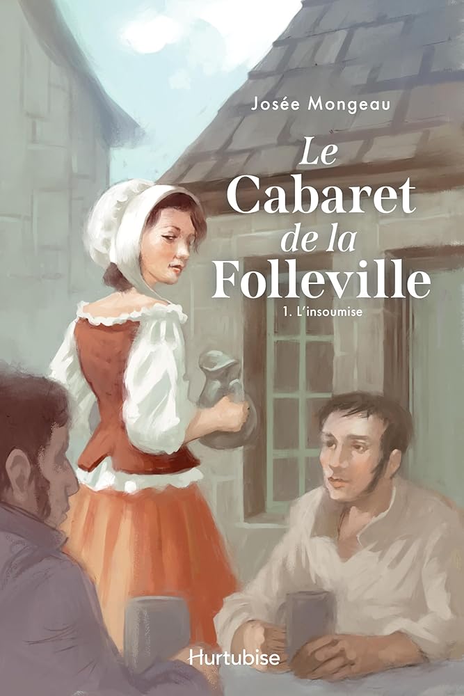 Le Cabaret de la Folleville, tome 1 : L'insoumise par Josée Mongeau
