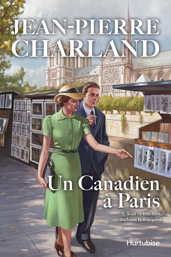 Un Canadien à Paris, tome 1 : Tout va très bien, madame la marquise par Jean-Pierre Charland