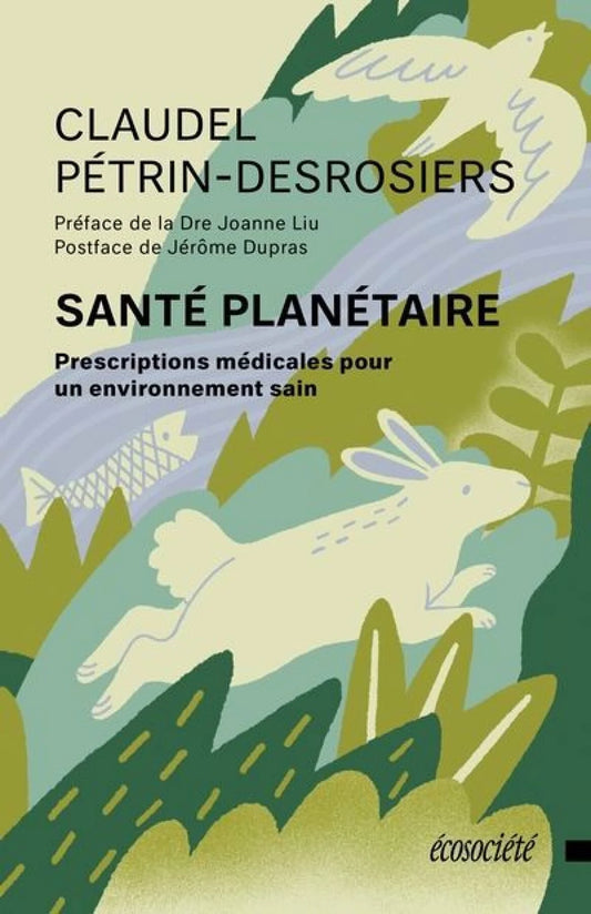 Santé planétaire : Prescrire un environnement sain Claudel Pétrin-Desrosiers