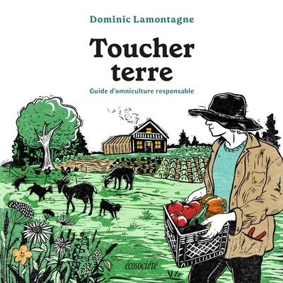 Toucher terre : Guide d'omniculture responsable par Dominic Lamontagne