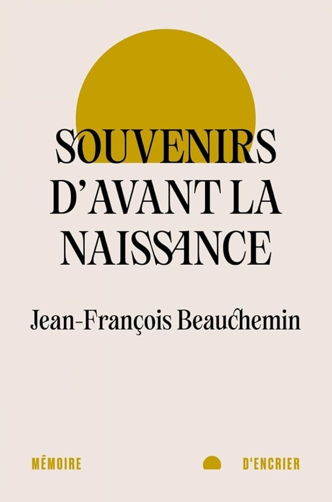 Souvenirs d'avant la naissance par Jean-François Beauchemin