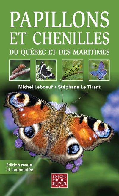 Papillons et chenilles du Québec et des Maritimes : Édition revue et augmentée par Michel Leboeuf, Stéphane Le Tirant