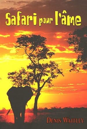 Safari pour l'âme Denis Waitley