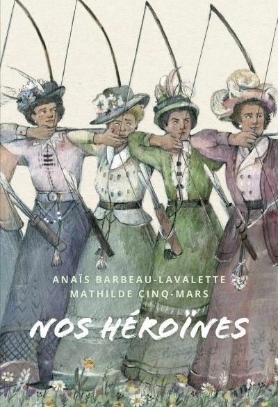 Nos héroïnes : 40 portraits de femmes québécoises par Anaïs Barbeau-Lavalette